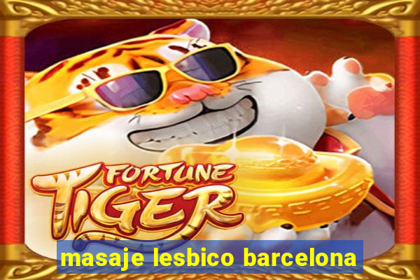 masaje lesbico barcelona